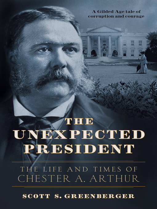 Title details for The Unexpected President: Chester A. Arthur by Scott S. Greenberger - Available